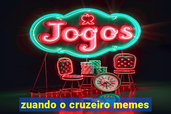 zuando o cruzeiro memes